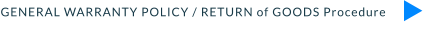 GENERAL WARRANTY POLICY / RETURN of GOODS Procedure